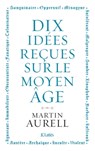 10 idées reçues sur le Moyen Âge - Martin Aurell - 9782709670975
