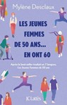 Les jeunes femmes de 50 ans.. en ont 60 - Mylène Desclaux - 9782709675840