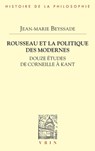 Rousseau Et La Politique Des Modernes: Douze Etudes de Corneille a Kant - Jean-Marie Beyssade - 9782711631698