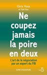 NE COUPEZ JAMAIS LA POIRE EN DEUX - L'art de la négociation par un expert du FBI - Chris Voss ; Tahl Raz ; Ghislain Réty - 9782714405036