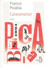 Caravansérail - Francis Picabia - 9782714456601