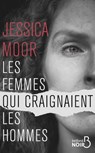 Les femmes qui craignaient les hommes - Jessica Moor - 9782714495082