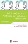 Moi, toi, nous...Petit traité des influences réciproques - François Balta ; Gérard Szymanski - 9782729612832