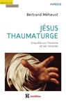 Jésus thaumaturge - Bertrand Meheust - 9782729616052