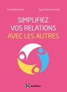 Simplifiez vos relations avec les autres - Christophe Deval ; Sylvie Bernard-Curie - 9782729616687