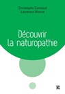 Découvrir la naturopathie - Christophe Cannaud ; Laurence Monce - 9782729617561