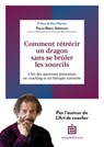 Comment rétrécir un dragon sans se brûler les sourcils ? - Pierre Blanc-Sahnoun ; Véronique Schermant - 9782729623876