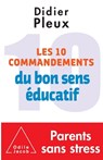 Ten rules for common-sense parenting / Les 10 Commandements du bon sens éducatif - Didier Pleux - 9782738131454