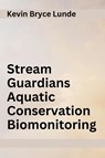 Stream Guardians Aquatic Conservation Biomonitoring - Kevin Bryce Lunde - 9782745397812