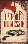 La porte du messie - Philip Le Roy - 9782749140629