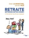 Retraite, bâtissons notre avenir ! Il n'est jamais trop tôt pour épargner - Didier Le Ménestrel ; Damien Pelé - 9782749143958
