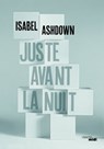 Juste avant la nuit - Isabel Ashdown - 9782749157016