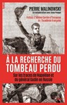 A la recherche du tombeau perdu - Sur les traces de Napoléon et du général Gudin en Russie - Pierre Malinowski ; Hélène Carrère d'Encausse ; Anne Pouget - 9782749165516
