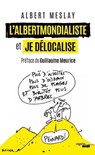 L'Albertmondialiste et Je délocalise - Albert Meslay ; Guillaume Meurice - 9782749165974