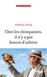 Chez les chimpanzés, il n'y a pas besoin d'arbitre - Pascal Picq - 9782749166377