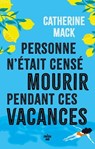 Personne n'était censé mourir pendant ces vacances - Catherine Mack - 9782749179049