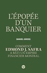 L'Épopée d'un banquier. Comment Edmond J. Safra a bâti un empire financier mondial - Daniel Gross - 9782749180601