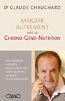 Maigrir autrement avec la Chrono-Géno-Nutrition - Claude Chauchard ; Françoise Andin-Roulleau ; Bérangère Danigo - 9782749920993