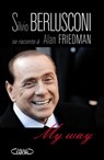 My way - Silvio Berlusconi ; Alan Friedman - 9782749928296