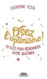Osez l'optimisme - Catherine Testa - 9782749932927