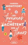 Les femmes qui achètent des fleurs - Vanessa Montfort - 9782749940700