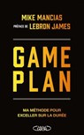 Game Plan - Ma méthode pour exceller dans la durée - Mike Mancias ; LeBron James ; Myatt Murphy - 9782749960012