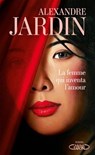 La Femme qui inventa l'amour - Alexandre Jardin - 9782749964423