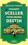 Comment sceller votre propre destin - Kristen Perrin - 9782749964980