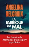 La Fabrique du mal - Finaliste du Prix des Maisons de la Presse 2026 - Par l'autrice du best-seller Mémoires d'un expert psychiatre - Angélina Delcroix - 9782749965857