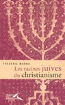 Les racines juives du christianisme - Frédéric Manns - 9782750906962