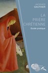 La prière chrétienne - Guide pratique - Jacques Gauthier - 9782750913892