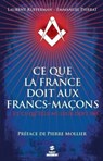 Ce que la France doit aux francs-maçons - Laurent Kupferman ; Emmanuel Pierrat ; Pierre Mollier - 9782754048798