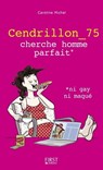 Cendrillon_75 cherche prince charmant, ni gay ni maqué - Caroline Michel - 9782754081771