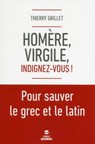 Homère, Virgile, indignez-vous ! Pour sauver le grec et le latin - Thierry Grillet - 9782754081962