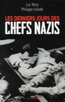 Les Derniers jours des chefs nazis - Philippe Valode ; Luc Mary - 9782754082242