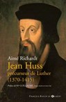 Jean Huss, précurseur de Luther (1370-1415) - Mgr Paul-Marie Guillaume ; Aimé Richardt - 9782755410013