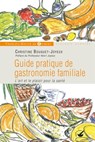 Guide pratique de gastronomie familiale - Christine Bouguet-Joyeux ; Jean Joyeux ; Pr Henri Joyeux - 9782755411195