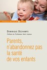 Parents, n'abandonnez pas la santé de votre enfant - Dominique Deschamps ; Pr Henri Joyeux - 9782755411812
