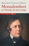Montalembert et l'Europe de son temps - Marguerite Castillon du Perron - 9782755412178
