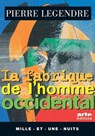 La Fabrique de l'homme occidental - Pierre Legendre - 9782755501629