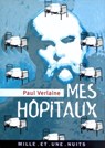 Mes Hôpitaux - Paul Verlaine - 9782755503050