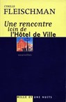 Une rencontre loin de l'Hôtel de Ville - Cyrille Fleischman - 9782755504255
