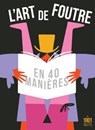 L'art de foutre en 40 manières - Anonyme ; Michel Delon - 9782755508765