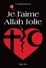 Je l'aime Allah folie - Yveling Rambaud ; Frédéric Gilbert - 9782755607444