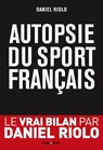 Autopsie du sport français - Daniel Riolo ; Antoine Bréard - 9782755632088