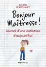 Bonjour maitresse ! - Journal d'une institutrice d'aujourd'hui - Rachel Boutonnet ; Valérie de Sahb ; Francoise Samson - 9782755649178