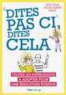 Dites pas ci, dites cela - Toutes les expressionsà adopter pour une éducation positive - Gilles-Marie Valet ; Valérie de Sahb - 9782755650846