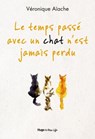 Le temps passé avec un chat n'est jamais perdu - Véronique Aïache ; Laura Zuili - 9782755651263