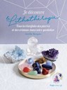 Je découvre la lithothérapie - Tous les bienfaitsdes pierres et des cristaux dans votre quotidien - Jennifer Banguio - 9782755682625