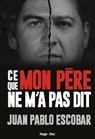 Pablo Escobar - ce que mon père ne m'a jamais raconté - Juan Pablo Escobar ; Miguel Brines ; Marie Decreme - 9782755685930